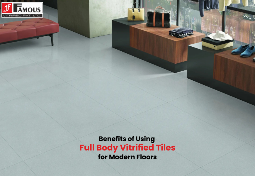 Top Benefits of Using Full Body Vitrified Tiles for Modern Floors Top Benefits of Using Full Body Vitrified Tiles for Modern Floors