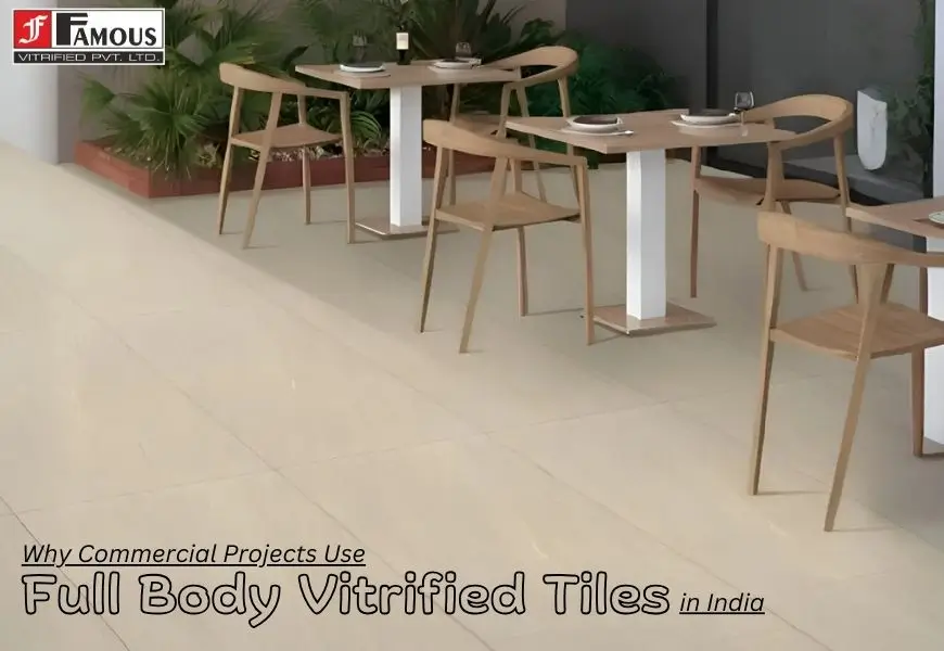 Why Commercial Projects Use Full Body Vitrified Tiles in India Why Commercial Projects Use Full Body Vitrified Tiles in India
