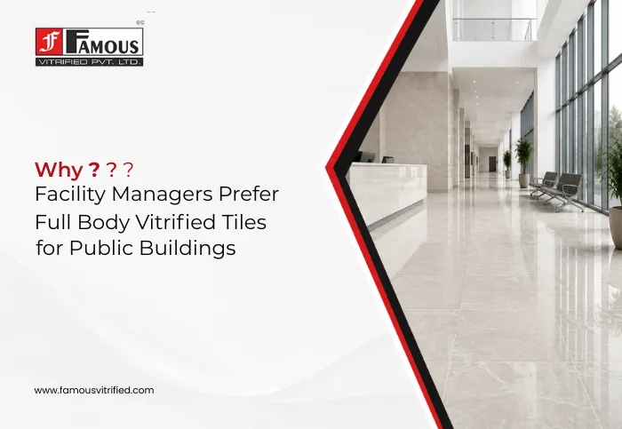 Why Facility Managers Prefer Full Body Vitrified Tiles for Public Buildings