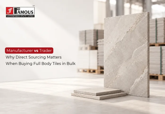 Manufacturer vs Trader: Why Direct Sourcing Matters When Buying Full Body Tiles in Bulk
