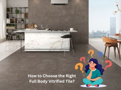 How to Choose the Right Full Body Vitrified Tile